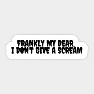 FRANKLY MY DEAR, I DON'T GIVE A SCREAM Halloween Pun Sticker